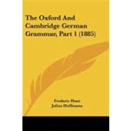 The Oxford and Cambridge German Grammar: First and Second Parts or Years-Preparing for the College of Preceptors and Trinity College (Third Class), for the Preliminary Legal, Medical, Scienti