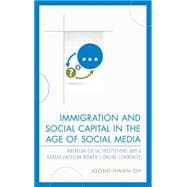 Immigration and Social Capital in the Age of Social Media American Social Institutions and a Korean-American Women’s Online Community