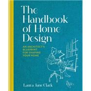 The Handbook of Home Design An Architect’s Blueprint for Shaping your Home