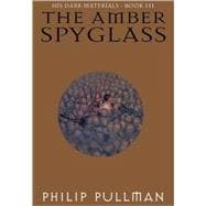 His Dark Materials: The Amber Spyglass (Book 3)