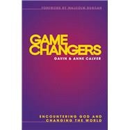 Game Changers Encountering God and Changing the World