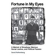 Fortune in My Eyes A Memoir of Broadway Glamour  Social Justice  and Political Passion