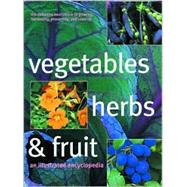 Vegetables, Herbs, and Fruit: An Illustrated Encyclopedia