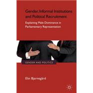 Gender, Informal Institutions and Political Recruitment Explaining Male Dominance in Parliamentary Representation