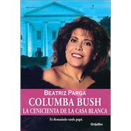 Columba Bush : La Cenicienta de la Casa Blanca