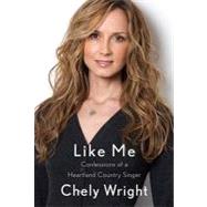 Like Me : Confessions of a Heartland Country Singer