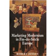 Marketing Modernism in Fin-De-Siecle Europe