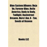 Blue System Albums : Déjà Vu, Forever Blue, Hello America, Body to Body, Twilight, Backstreet Dreams, Here I Am, X - Ten, Seeds of Heaven