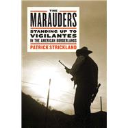 The Marauders Standing Up to Vigilantes in the American Borderlands,9781612199269