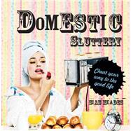 Domestic Sluttery Cheat Your Way to the Good Life