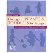 Caring for Infants and Toddlers in Groups : Developmentally Appropriate Practice