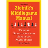 Zlotnik's Middlegame Manual Typical Structures and Strategic Manoeuvres