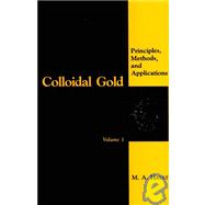 Colloidal Gold Vol. 1 : Principles, Methods, and Applications
