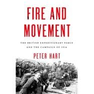 Fire and Movement The British Expeditionary Force and the Campaign of 1914