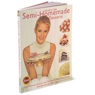 Semi-Homemade Desserts : Easy Delicious Desserts and Nothing Is Made from Scratch