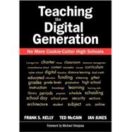 Teaching the Digital Generation : No More Cookie-Cutter High Schools