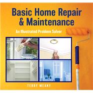 Basic Home Repair & Maintenance An Illustrated Problem Solver