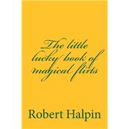 The Little Lucky Book of Magical Flirts