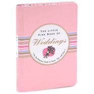 Little Pink Book of Weddings : The No-Nonsense Guide to Toasts, Tips, and Vows
