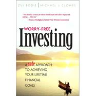 Worry-Free Investing : A Safe Approach to Achieving Your Lifetime Financial Goals