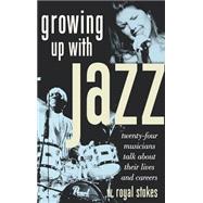 Growing Up with Jazz Twenty-Four Musicians Talk about Their Lives and Careers