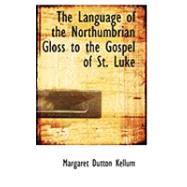 The Language of the Northumbrian Gloss to the Gospel of St. Luke