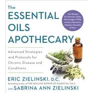 The Essential Oils Apothecary Advanced Strategies and Protocols for Chronic Disease and Conditions