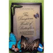 Dangerous World of Butterflies The Startling Subculture Of Criminals, Collectors, And Conservationists