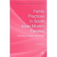 Family Practices in South Asian Muslim Families Parenting in a Multi-Faith Britain