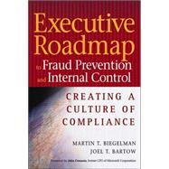 Executive Roadmap to Fraud Prevention and Internal Control : Creating a Culture of Compliance