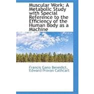 Muscular Work: A Metabolic Study With Special Reference to the Efficiency of the Human Body As a Machine