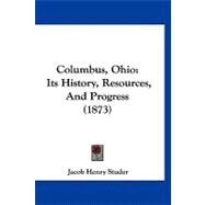 Columbus, Ohio : Its History, Resources, and Progress (1873)