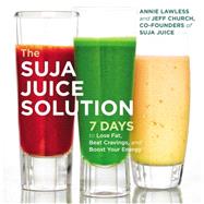 The Suja Juice Solution 7 Days to Lose Fat, Beat Cravings, and Boost Your Energy