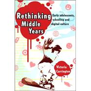 Rethinking Middle Years Early Adolscents, Schooling and Digital Culture