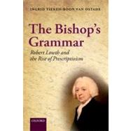 The Bishop's Grammar Robert Lowth and the Rise of Prescriptivism