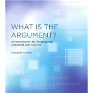 What Is the Argument? An Introduction to Philosophical Argument and Analysis