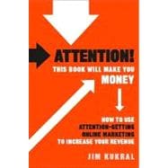 Attention! This Book Will Make You Money How to Use Attention-Getting Online Marketing to Increase Your Revenue