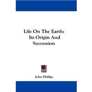 Life on the Earth : Its Origin and Succession