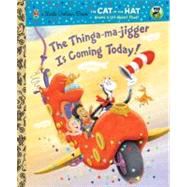 The Thinga-ma-jigger is Coming Today! (Dr. Seuss/Cat in the Hat)