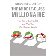 Middle-Class Millionaire : The Rise of the New Rich and How They Are Changing America