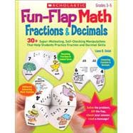 Fun-Flap Math: Fractions & Decimals 30+ Super-Motivating, Self-Checking Manipulatives That Help Students Practice Fraction and Decimal Skills