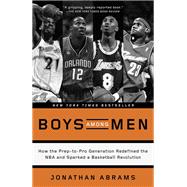 Boys Among Men How the Prep-to-Pro Generation Redefined the NBA and Sparked a Basketball Revolution