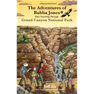 The Adventures of Bubba Jones (#4) Time Traveling Through Grand Canyon National Park