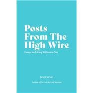 Posts From The High Wire Essays on Living Without a Net