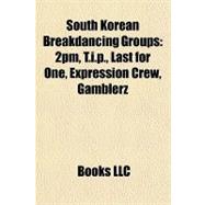 South Korean Breakdancing Groups : 2pm, T. I. P. , Last for One, Expression Crew, Gamblerz
