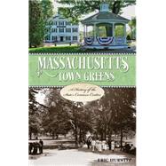 Massachusetts Town Greens A History of the State's Common Centers