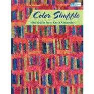 Color Shuffle: New Quilts from Karla Alexander
