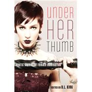 Under Her Thumb Erotic Stories of Female Domination,9781573449274