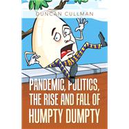Pandemic, Politics, the Rise and Fall of Humpty Dumpty