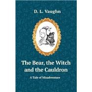 The Bear, the Witch, and the Cauldron A Tale of Misadventure